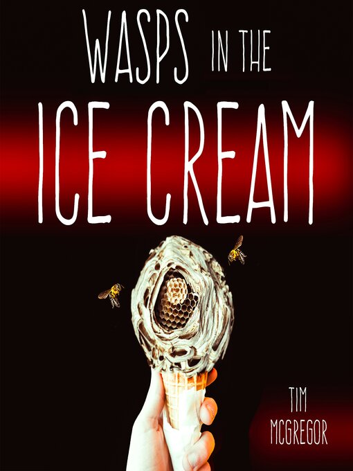 Title details for Wasps in the Ice Cream by Tim McGregor - Available